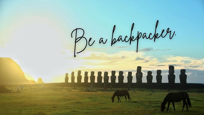 Be a backpacker.